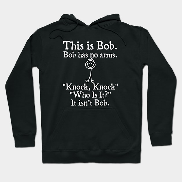 This is Bob Bob Has No Arms Knock Knock Who Is It It Isn't Bob Hoodie by  hal mafhoum?